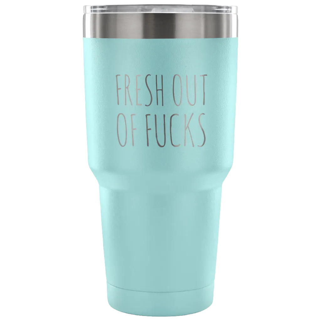 Fresh Out Of Fucks Tumbler Funny Metal Mug Double Wall Vacuum Insulated Hot Cold Travel Cup 30oz BPA Free