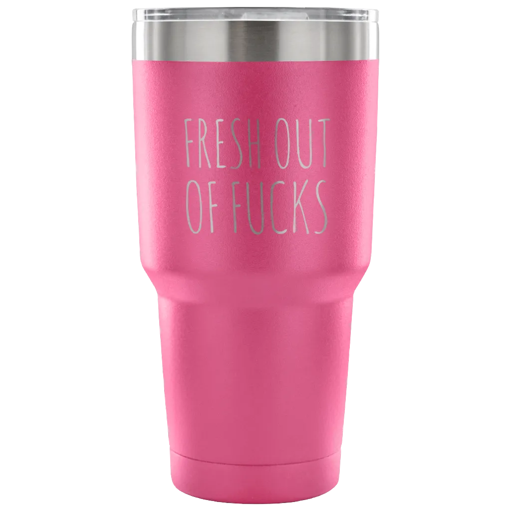 Fresh Out Of Fucks Tumbler Funny Metal Mug Double Wall Vacuum Insulated Hot Cold Travel Cup 30oz BPA Free