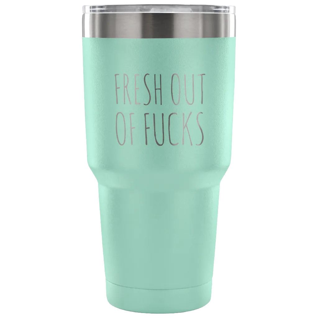 Fresh Out Of Fucks Tumbler Funny Metal Mug Double Wall Vacuum Insulated Hot Cold Travel Cup 30oz BPA Free