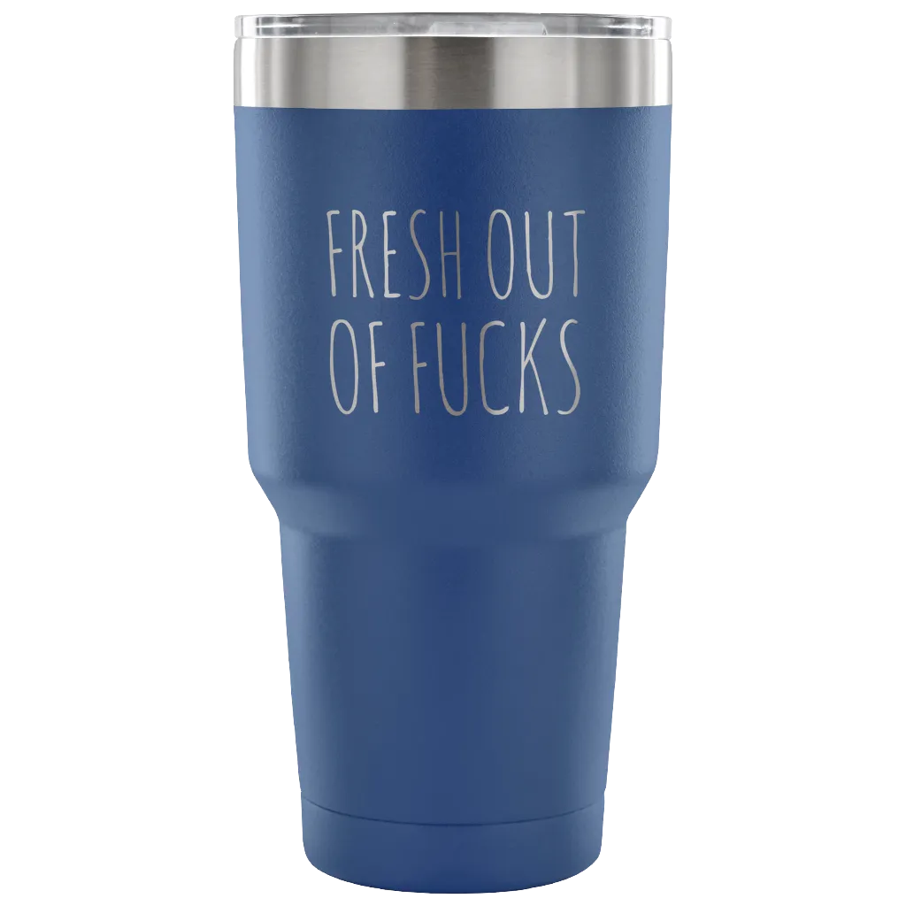 Fresh Out Of Fucks Tumbler Funny Metal Mug Double Wall Vacuum Insulated Hot Cold Travel Cup 30oz BPA Free