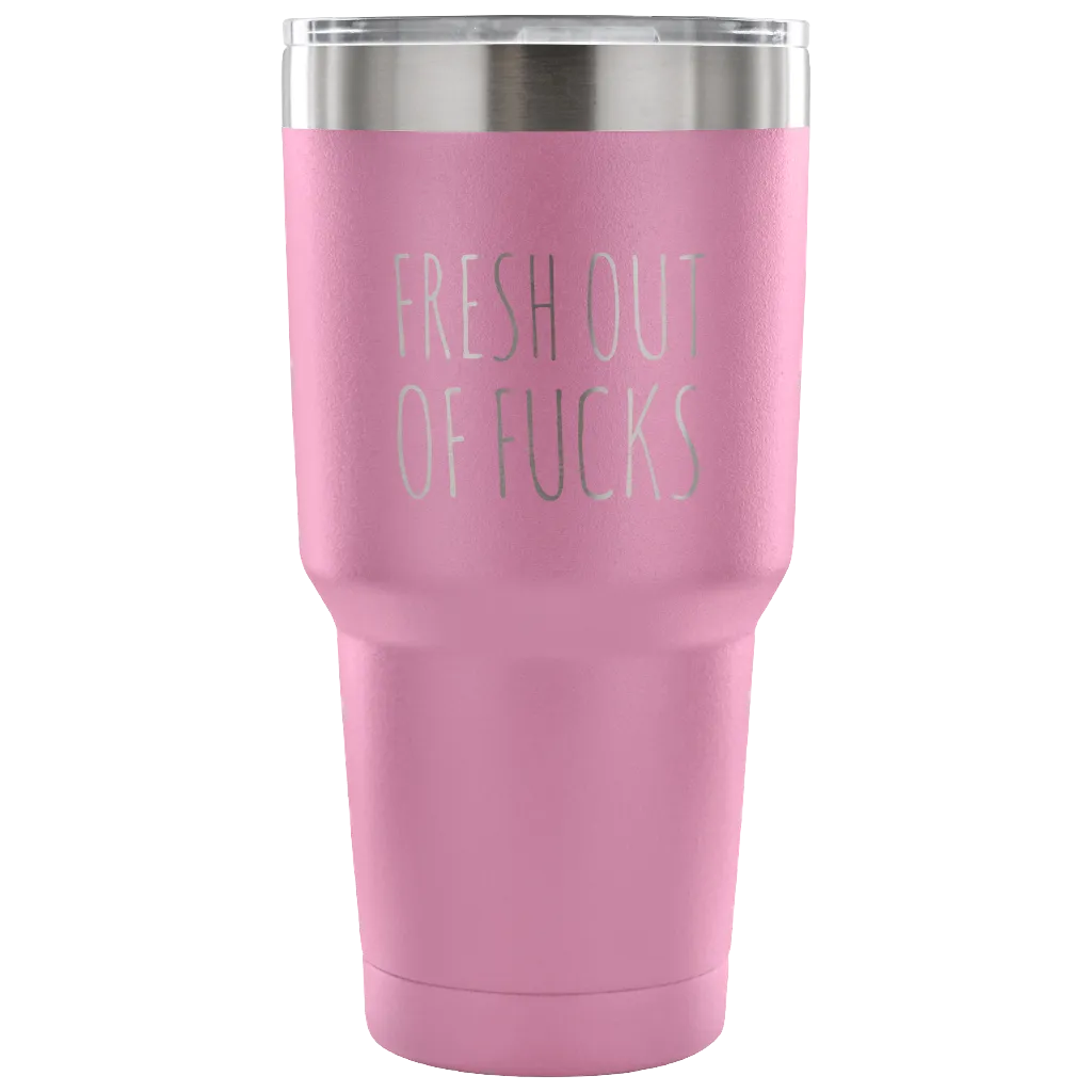Fresh Out Of Fucks Tumbler Funny Metal Mug Double Wall Vacuum Insulated Hot Cold Travel Cup 30oz BPA Free