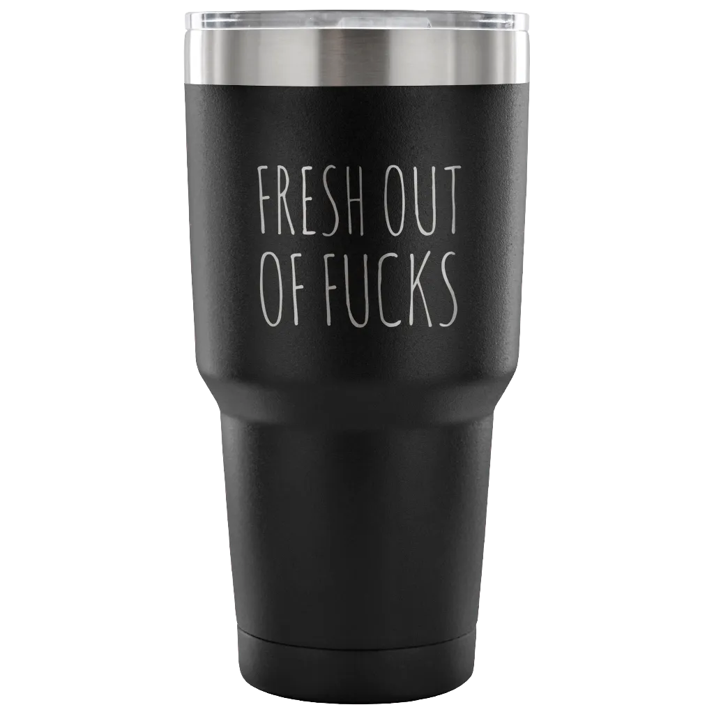 Fresh Out Of Fucks Tumbler Funny Metal Mug Double Wall Vacuum Insulated Hot Cold Travel Cup 30oz BPA Free