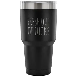 Fresh Out Of Fucks Tumbler Funny Metal Mug Double Wall Vacuum Insulated Hot Cold Travel Cup 30oz BPA Free