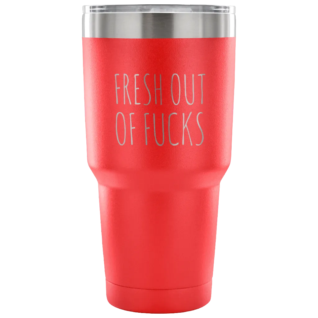 Fresh Out Of Fucks Tumbler Funny Metal Mug Double Wall Vacuum Insulated Hot Cold Travel Cup 30oz BPA Free
